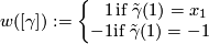\displaystyle  w([\gamma]) := \left\{ \begin{array}{rc} 1 & \text{if $\tilde{\gamma}(1) = x_1$} \\ -1 & \text{if $\tilde{\gamma}(1) = -1$} \end{array} \right.