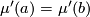 \mu'(a) = \mu'(b)