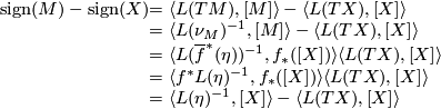 \displaystyle  \begin{array} {rl}  \mathrm{sign}(M)-\mathrm{sign}(X) & = \langle L(TM), [M] \rangle - \langle L(TX),[X]\rangle \\                                   & = \langle L(\nu_M)^{-1}, [M] \rangle - \langle L(TX),[X]\rangle \\                                   & = \langle L(\overline{f}^*(\eta))^{-1}, f_*([X]) \rangle \langle L(TX),[X]\rangle \\                                   & = \langle f^*L(\eta)^{-1}, f_*([X]) \rangle \langle L(TX),[X]\rangle \\                                   & =  \langle L(\eta)^{-1},[X]\rangle - \langle L(TX),[X]\rangle  \end{array}