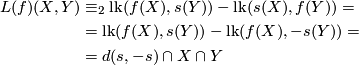 \displaystyle  \begin{aligned} L(f)(X, Y) &\equiv_2 \mathrm{lk}(f(X), s(Y)) - \mathrm{lk}(s(X), f(Y)) = \\ &= \mathrm{lk}(f(X), s(Y)) - \mathrm{lk}(f(X), -s(Y)) = \\ &= d(s, -s)\cap X\cap Y \end{aligned}