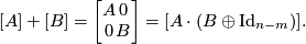 \displaystyle  [A] + [B] = \left [\begin{array}{cc} A & 0 \\ 0 & B \end{array} \right] = [A \cdot (B \oplus \text{Id}_{n-m})].