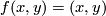 f(x,y)=(x,y)