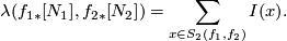 \displaystyle \lambda(f_{1*}[N_1],f_{2*}[N_2])=\sum_{x\in S_2(f_1,f_2)}{I(x)}.