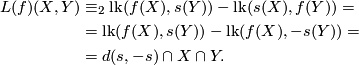 \displaystyle  \begin{aligned} L(f)(X, Y) &\equiv_2 \mathrm{lk}(f(X), s(Y)) - \mathrm{lk}(s(X), f(Y)) = \\ &= \mathrm{lk}(f(X), s(Y)) - \mathrm{lk}(f(X), -s(Y)) = \\ &= d(s, -s)\cap X\cap Y . \end{aligned}