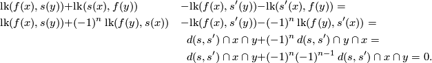 \displaystyle  \begin{aligned} \mathrm{lk}(f(x),s(y))+&\mathrm{lk}(s(x),f(y))&-\mathrm{lk}(f(x),s'(y))-&\mathrm{lk}(s'(x),f(y))= \\ \mathrm{lk}(f(x),s(y))+&(-1)^n\,\mathrm{lk}(f(y),s(x))&-\mathrm{lk}(f(x),s'(y))-&(-1)^n\,\mathrm{lk}(f(y),s'(x))=\\ &&d(s,s')\cap x\cap y+&(-1)^n \,d(s,s')\cap y\cap x=\\ &&d(s,s')\cap x\cap y+&(-1)^n(-1)^{n-1}\, d(s,s')\cap x\cap y=0. \end{aligned}