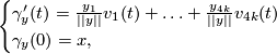 \begin{cases}  \gamma_y'(t)=\frac{y_1}{||y||}v_1(t)+\ldots +\frac{y_{4k}}{||y||}v_{4k}(t) \\  \gamma_y(0)=x,  \end{cases}