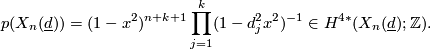 \displaystyle  p(X_n({\underline{d}})) = (1-x^2)^{n+k+1}\prod_{j=1}^k(1-d_j^2x^2)^{-1} \in H^{4*}(X_n(\underline{d});\Zz).