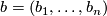 b = (b_1,\dots,b_n)